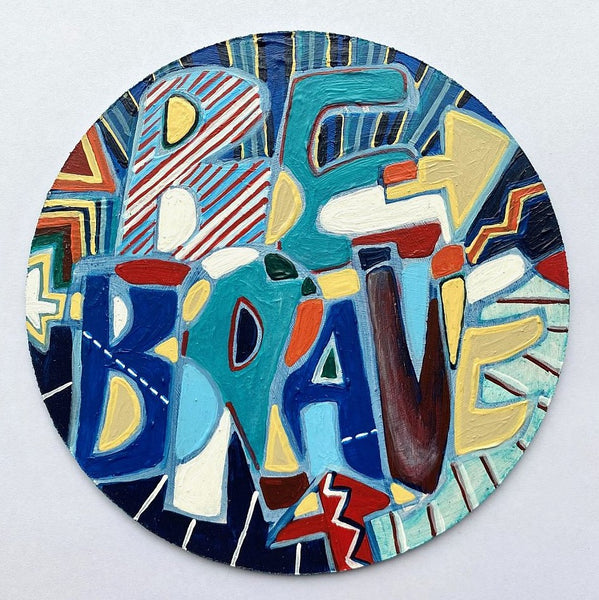 Wooden Circle 'Be Brave' - handpainted lettering in fun bold design 15cm