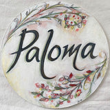 Wooden Circle 'Paloma' handpainted featuring italic writing + flower detail- COMMISSSIOND/SOLD